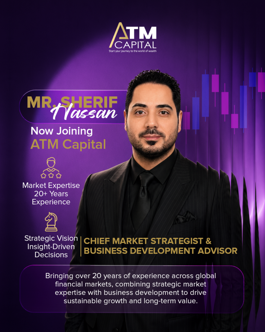ATM Capital Taps Sherif Hassan’s Expertise to Strengthen Its Global Market Vision.